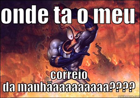 ONDE TA O MEU  CORREIO DA MANHÃAAAAAAAAA???? Misc