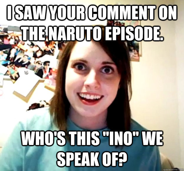 I saw your comment on the Naruto episode. Who's this 