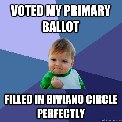 Voted my primary ballot filled in biviano circle perfectly  Success Kid