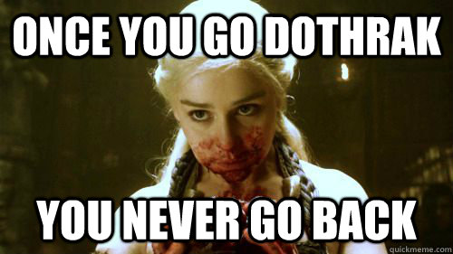 Once You Go Dothrak You never go back - Once You Go Dothrak You never go back  Misc
