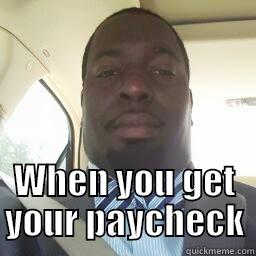  WHEN YOU GET YOUR PAYCHECK Misc
