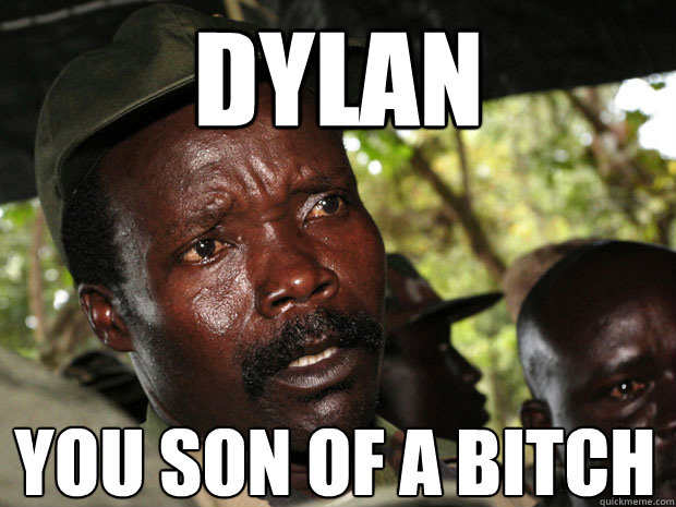 DYLAN You son of a bitch - DYLAN You son of a bitch  AKON 2012 Kony