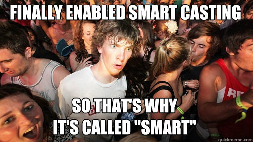 finally enabled smart casting so that's why 
it's called 
