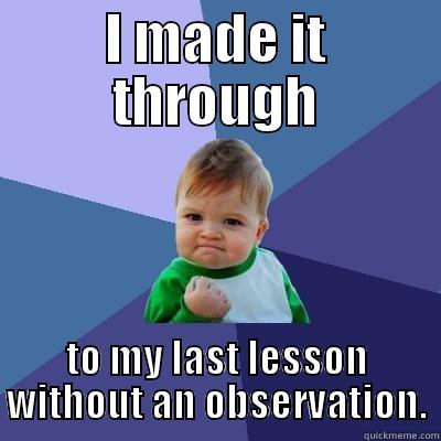 SIS Visit - I MADE IT THROUGH TO MY LAST LESSON WITHOUT AN OBSERVATION. Success Kid