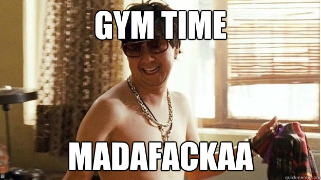 GYM TIME MADAFACKAA  