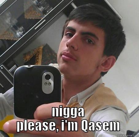  NIGGA PLEASE, I'M QASEM Misc
