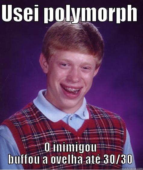 USEI POLYMORPH  O INIMIGOU BUFFOU A OVELHA ATÉ 30/30 Bad Luck Brian