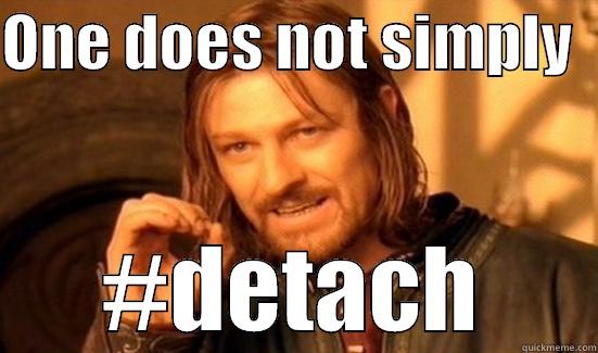 ONE DOES NOT SIMPLY   #DETACH Boromir