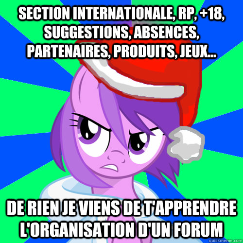 section internationale, rp, +18, suggestions, absences, partenaires, produits, jeux... de rien je viens de t'apprendre l'organisation d'un forum - section internationale, rp, +18, suggestions, absences, partenaires, produits, jeux... de rien je viens de t'apprendre l'organisation d'un forum  Sakiru Heros