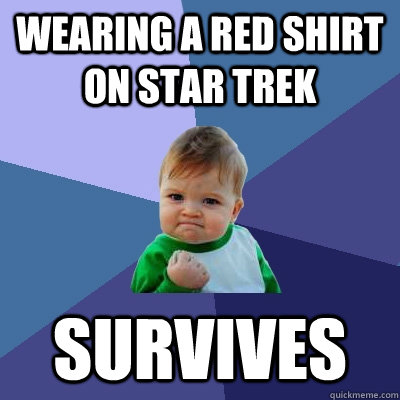 Wearing a red shirt on star trek survives - Success Kid ...