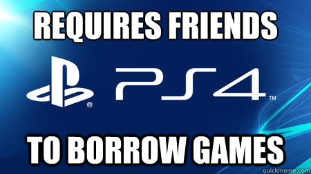 REQUIRES FRIENDS TO BORROW GAMES  