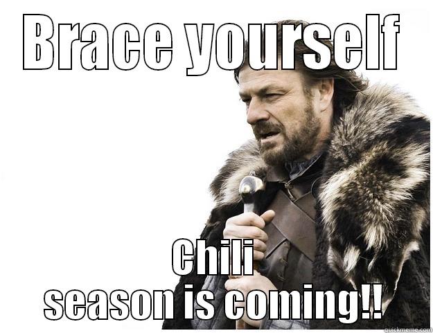 BRACE YOURSELF CHILI SEASON IS COMING!! Imminent Ned