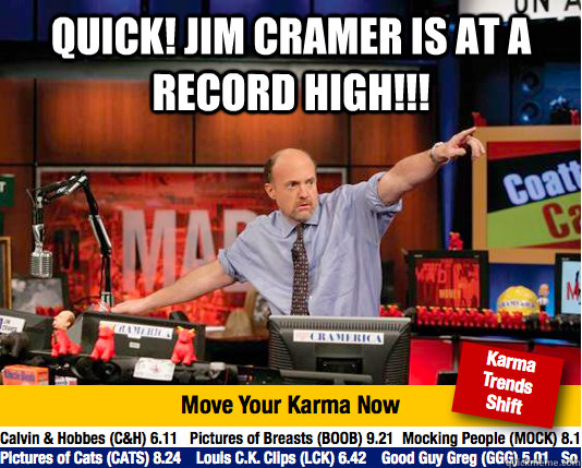 quick! jim cramer is at a record high!!!   Mad Karma with Jim Cramer
