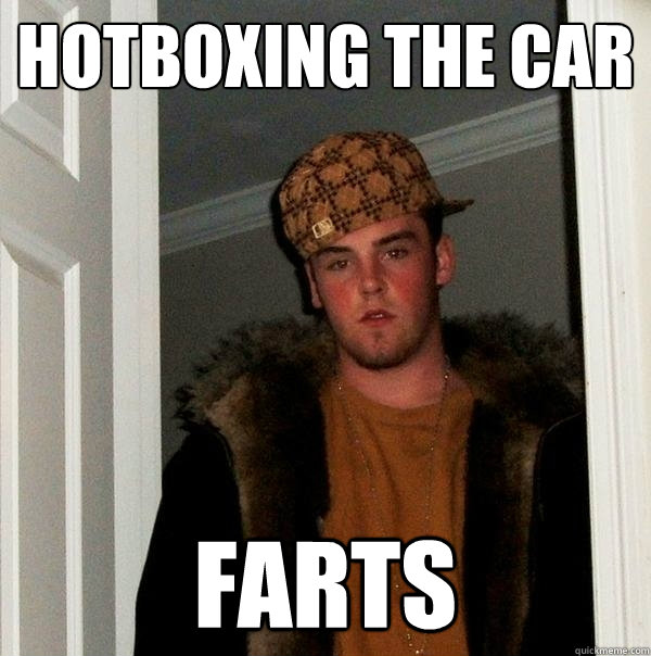 Hotboxing the car Farts  Scumbag Steve