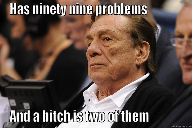 HAS NINETY NINE PROBLEMS               AND A BITCH IS TWO OF THEM              Misc
