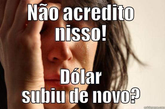 NÃO ACREDITO NISSO! DÓLAR SUBIU DE NOVO? First World Problems