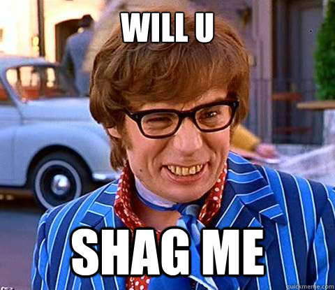 Will u shag me  Groovy Austin Powers
