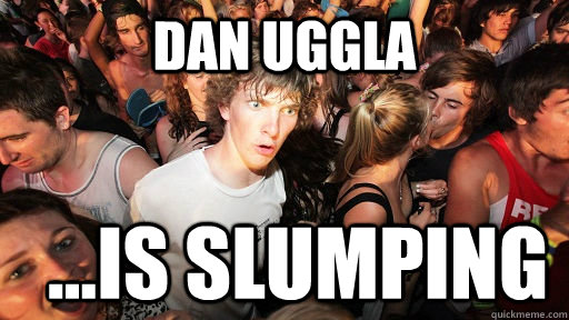 Dan Uggla ...Is slumping  Sudden Clarity Clarence