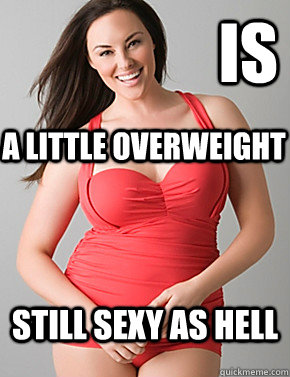 Is still sexy as hell a little overweight - Is still sexy as hell a little overweight  Good sport plus size woman