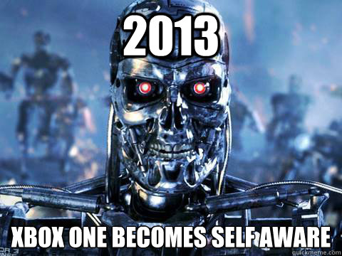 2013 Xbox One becomes self aware  skynet