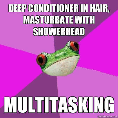 Deep conditioner in hair, masturbate with showerhead MULTITASKING - Deep conditioner in hair, masturbate with showerhead MULTITASKING  Foul Bachelorette Frog