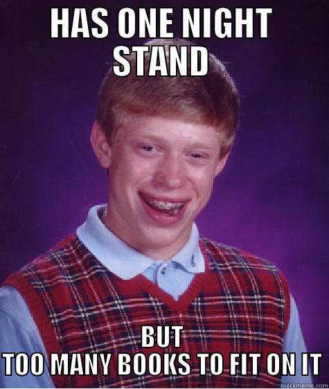 HAS ONE NIGHT STAND BUT TOO MANY BOOKS TO FIT ON IT Bad Luck Brian