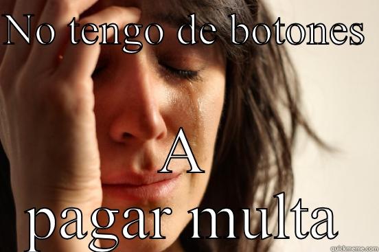 NO TENGO DE BOTONES  A PAGAR MULTA First World Problems
