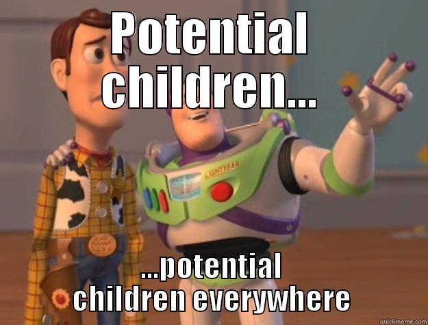 POTENTIAL CHILDREN... ...POTENTIAL CHILDREN EVERYWHERE Toy Story
