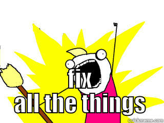  FIX ALL THE THINGS All The Things