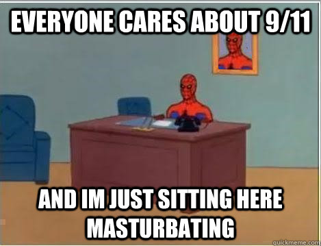 Everyone cares about 9/11  and im just sitting here masturbating  Spiderman Desk