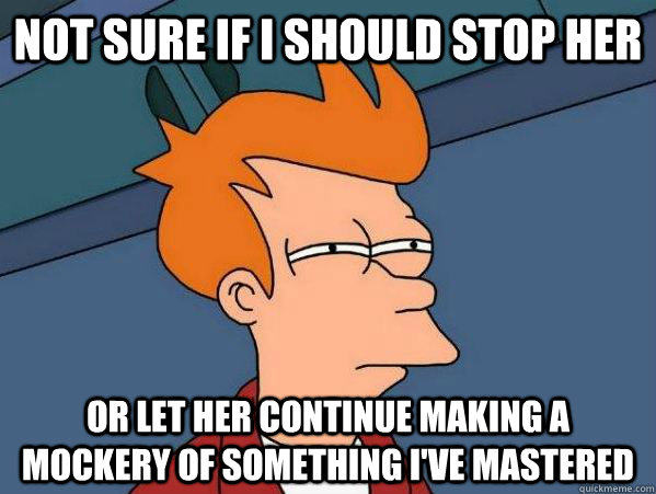 Not Sure if I should Stop her  or let her continue making a mockery of something I've mastered - Not Sure if I should Stop her  or let her continue making a mockery of something I've mastered  Hand Jobs