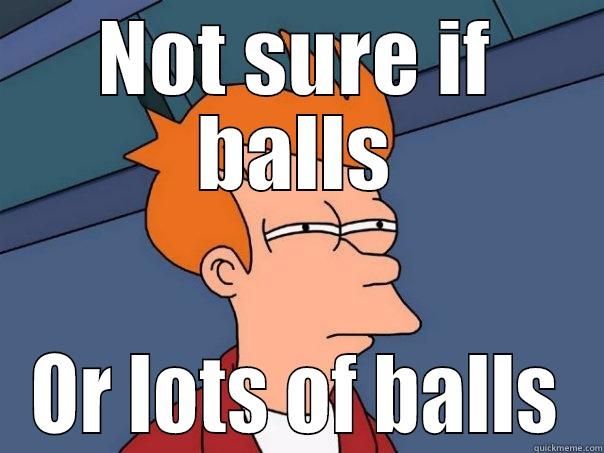 NOT SURE IF BALLS OR LOTS OF BALLS Futurama Fry