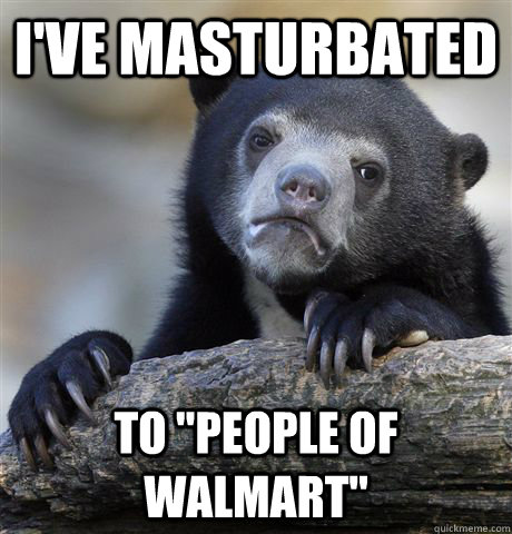 I've masturbated to 