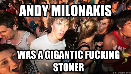 andy milonakis was a gigantic fucking stoner  Sudden Clarity Clarence
