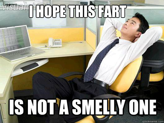 I hope this fart Is not a smelly one  Office Thoughts