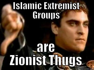 ISLAMIC EXTREMIST GROUPS ARE ZIONIST THUGS Downvoting Roman