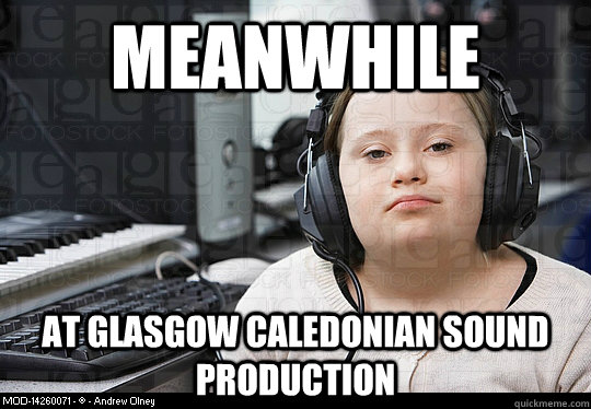 meanwhile  at glasgow caledonian sound production - meanwhile  at glasgow caledonian sound production  Glasgow cali sound production