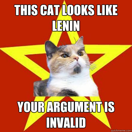 This cat looks like lenin Your argument is invalid  Lenin Cat