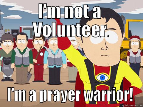 I'M NOT A VOLUNTEER I'M A PRAYER WARRIOR! Captain Hindsight