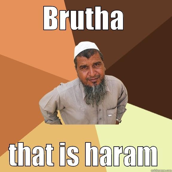 BRUTHA THAT IS HARAM Ordinary Muslim Man