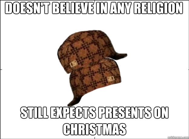 Doesn't believe in any religion Still Expects Presents on Christmas  