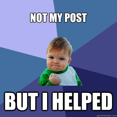 not my post But i helped  Success Kid