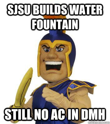 SJSU Builds Water Fountain Still no AC in DMH  SJSU Sammy the Spartan