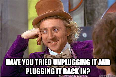  Have you tried unplugging it and plugging it back in?  Helpdesk