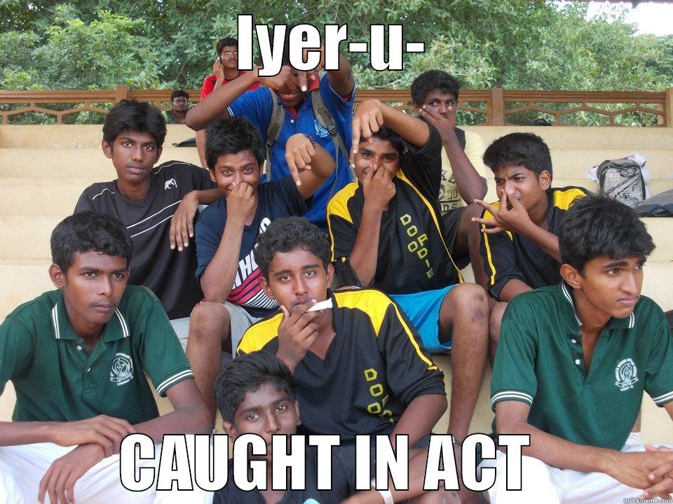 IYER-U- CAUGHT IN ACT  Misc