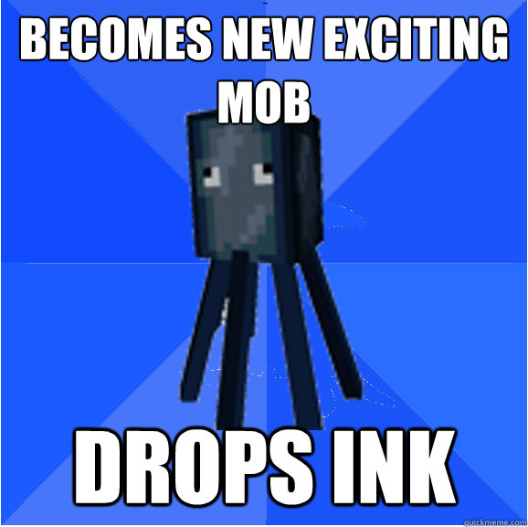 becomes new exciting mob drops ink  Socially Awkward Squid