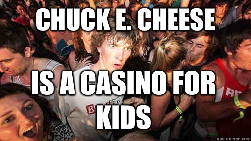 Chuck E. Cheese  Is a casino for kids  Sudden Clarity Clarence