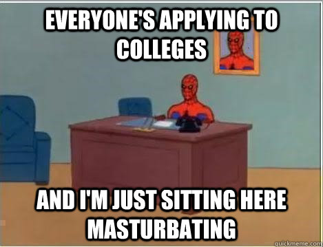 everyone's applying to colleges and i'm just sitting here masturbating - everyone's applying to colleges and i'm just sitting here masturbating  Spiderman Desk