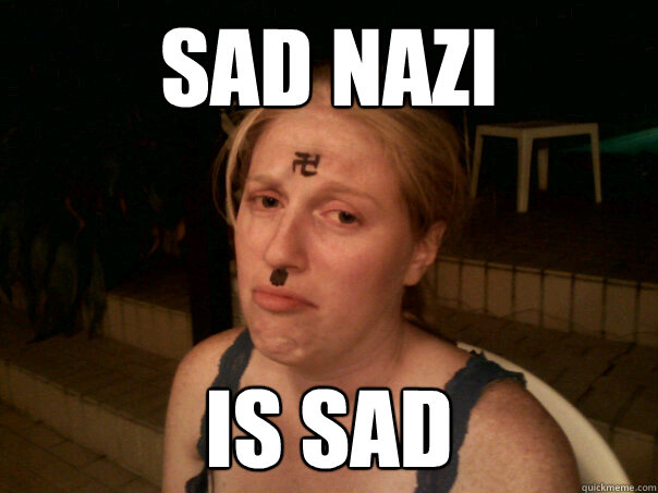 sad nazi is sad  Sad Hitler Girl