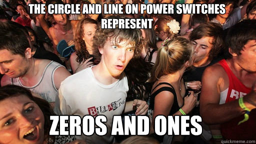 The circle and line on power switches represent zeros and ones  Sudden Clarity Clarence